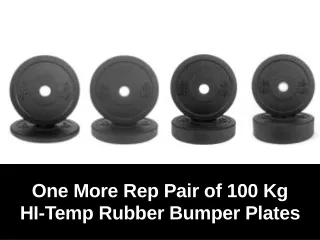 one more rep pair of 100 kg hi temp rubber bumper