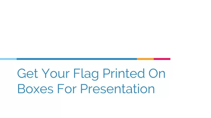 get your flag printed on boxes for presentation