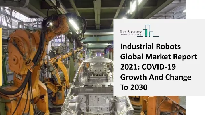 industrial robots global market report 2021 covid