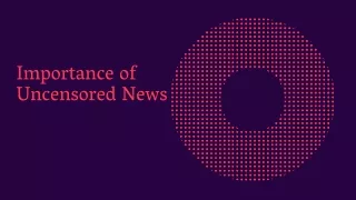 importance of uncensored news