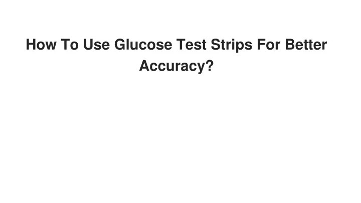 how to use glucose test strips for better accuracy