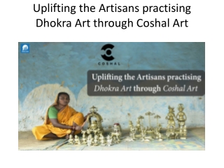 Uplifting the Artisans practising Dhokra Art through Coshal