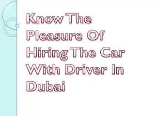 Know The Pleasure Of Hiring The Car With Driver In Dubai