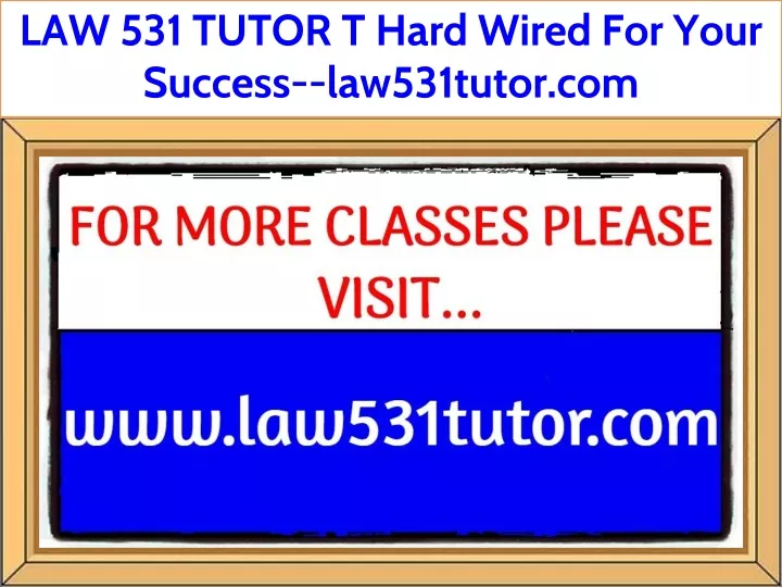 law 531 tutor t hard wired for your success