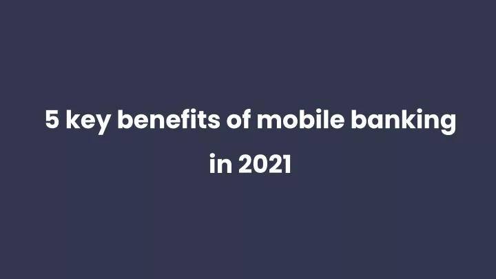 5 key benefits of mobile banking in 2021