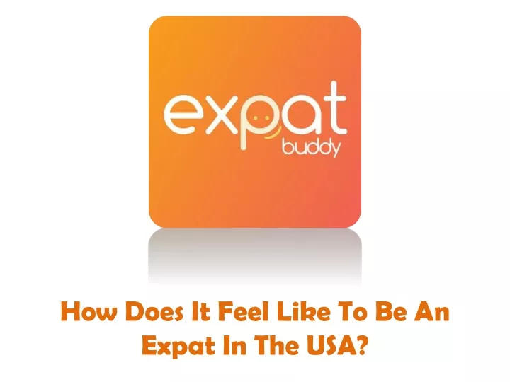 how does it feel like to be an expat in the usa