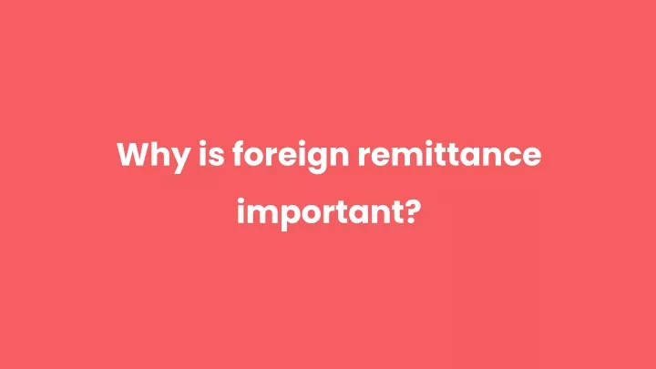 why is foreign remittance important