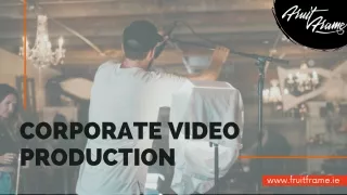 Corporate Video Production In Dublin | Fruit Frame