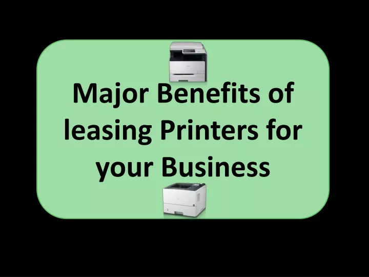 major benefits of leasing printers for your