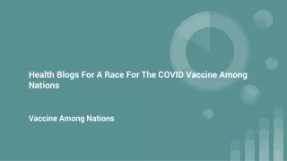 Health Blogs For A Race For The COVID Vaccine Among Nations