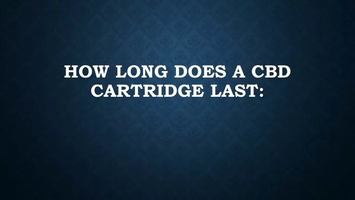 how long does a cbd cartridge last