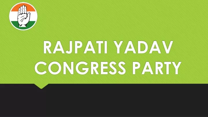 rajpati yadav congress party