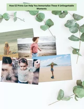 How EZ Prints Can Help You Immortalize These 4 Unforgettable Moments