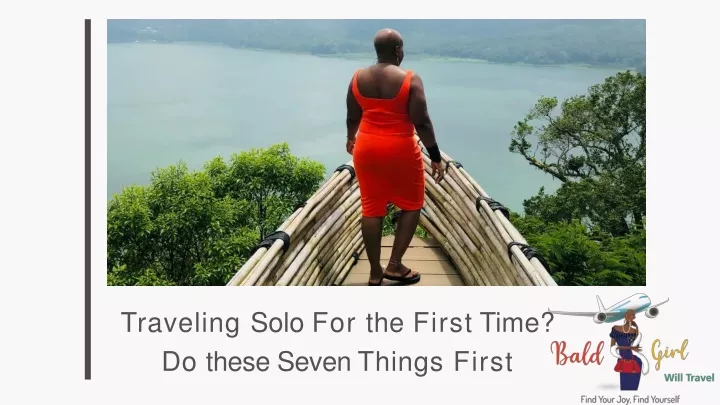 traveling solo for the first time do these seven