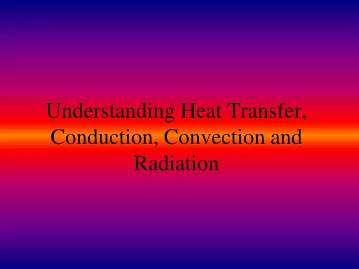 understanding heat transfer conduction convection and radiation