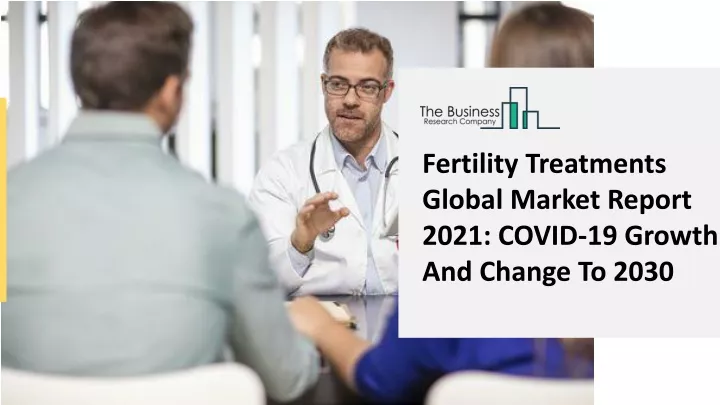 fertility treatments global market report 2021