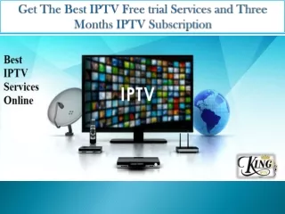 Get The Best IPTV Free trial Services and Three Months IPTV Subscription