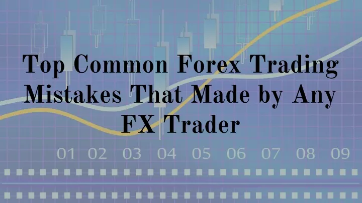 top common forex trading mistakes that made