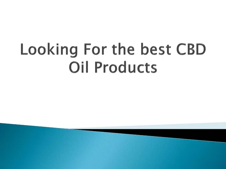 looking for the best cbd oil products