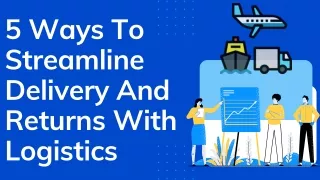 5 Ways To Streamline Delivery And Returns With Logistics