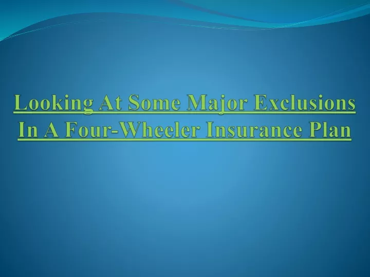 looking at some major exclusions in a four wheeler insurance plan