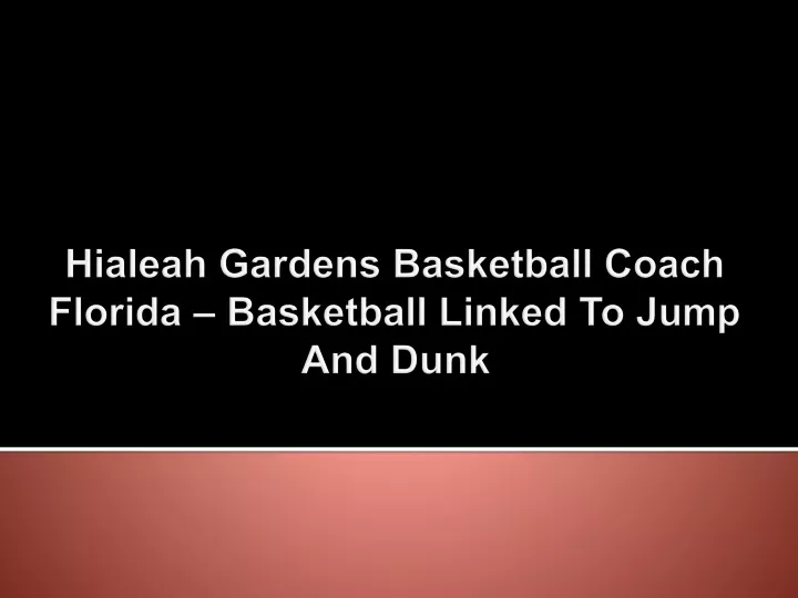 hialeah gardens basketball coach florida basketball linked to jump and dunk
