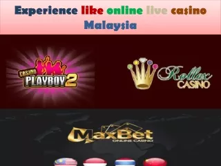 experience like online live casino Malaysia
