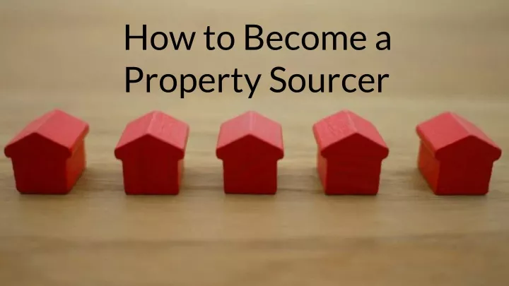 how to become a property sourcer