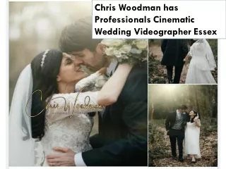 Chris Woodman has Professionals Cinematic Wedding Videographer Essex