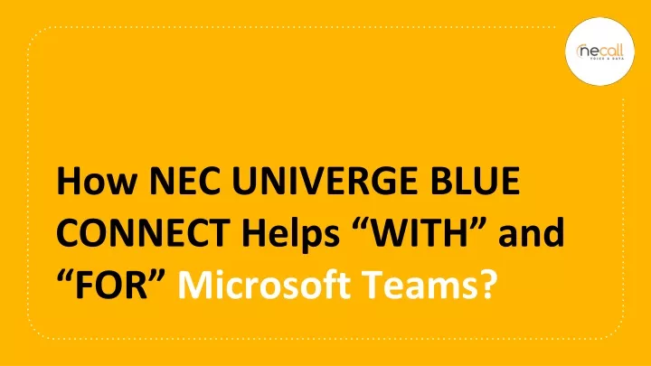 how nec univerge blue connect helps with and for microsoft teams