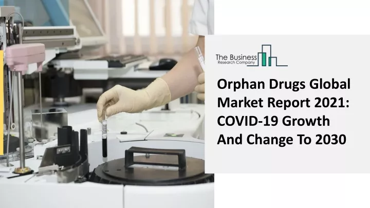 orphan drugs global market report 2021 covid