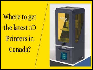 Where to get the latest 3D Printers in Canada?