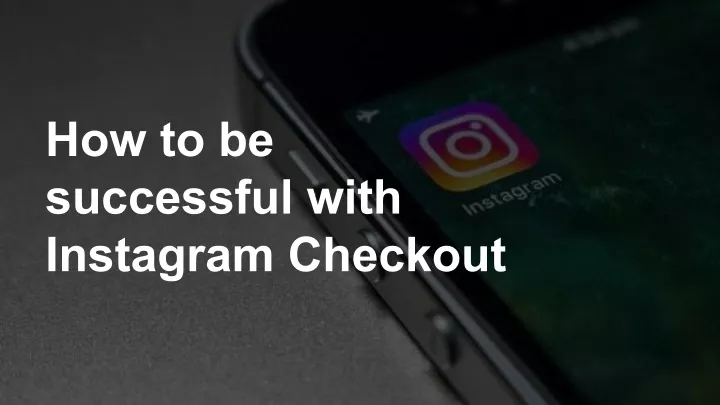 how to be successful with instagram checkout