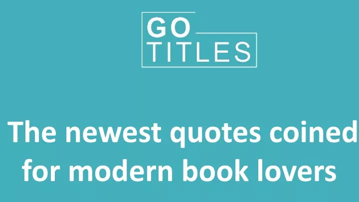 the newest quotes coined for modern book lovers