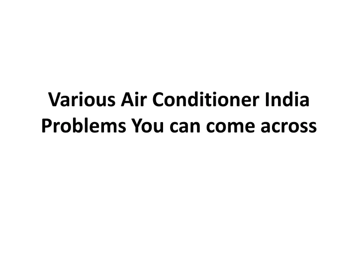 various air c onditioner india problems y ou can come across