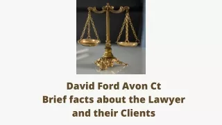 David Ford Avon Ct | Brief facts about the Lawyer and their Clients