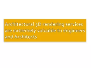 Architectural 3D rendering services are extremely valuable to engineers and Architects