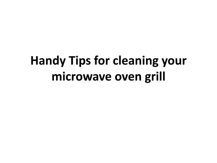 handy tips for cleaning your microwave oven grill