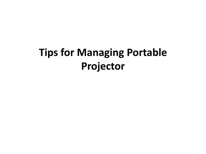 tips for managing p ortable p rojector