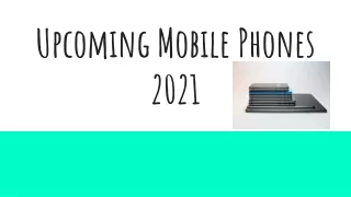 Upcoming Mobile Phones 2021