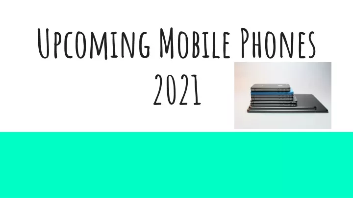 upcoming mobile phones 2021