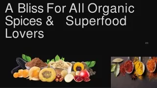 A Bliss For All Organic Spices & Superfood Lovers