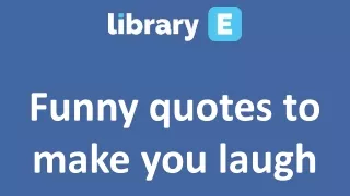 Funny quotes to make you laugh