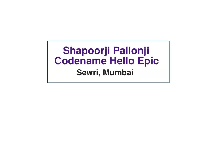 shapoorji pallonji codename hello epic sewri