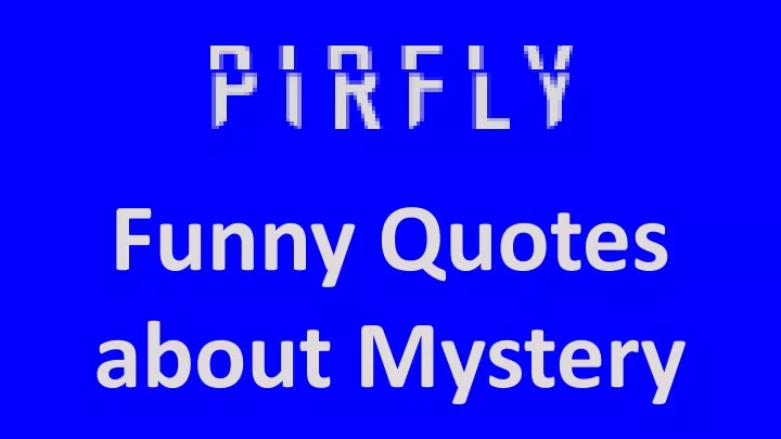 funny quotes about mystery