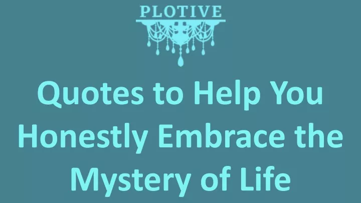 quotes to help you honestly embrace the mystery