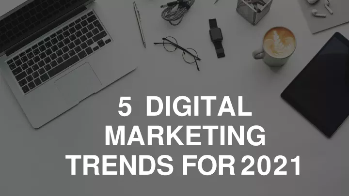 5 digital marketing trends for 2021