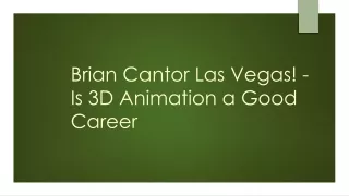 brian cantor las vegas is 3d animation a good career