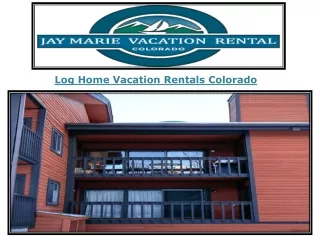 Log Home Vacation Rentals Colorado