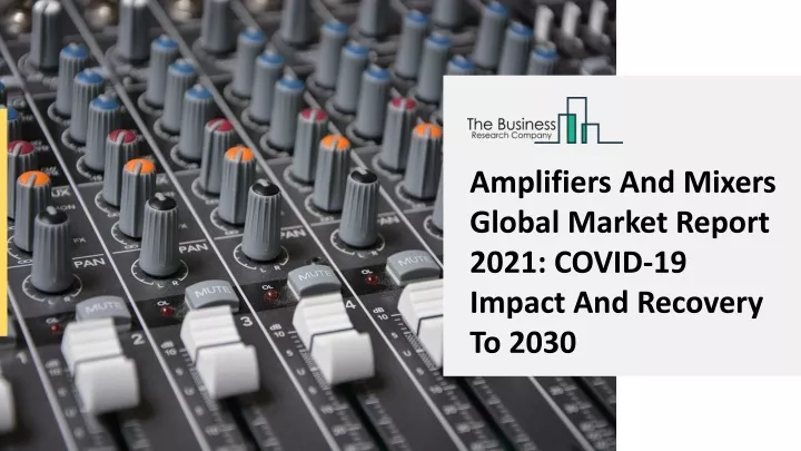 amplifiers and mixers global market report 2021